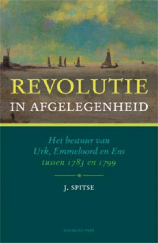 Omslag van Revolutie in afgelegenheid / het bestuur van Urk, Emmeloord en Ens tussen 1783 en 1799, tweedehands boek bij Boekhandel Bloks