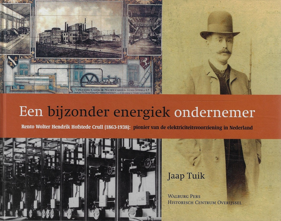 Omslag van Een bijzonder energiek ondernemer / rento Wolter Hendrik Hofstede Crull ( 1863-1938) ; pionier van de elektriciteitsvoorziening in Nederland, tweedehands boek bij Boekhandel Bloks