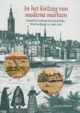 Omslag van In het kielzog van moderne markten / handel en scheepvaart op de Rijn, Waal en IJssel ca. 1360-1560, tweedehands boek bij Boekhandel Bloks