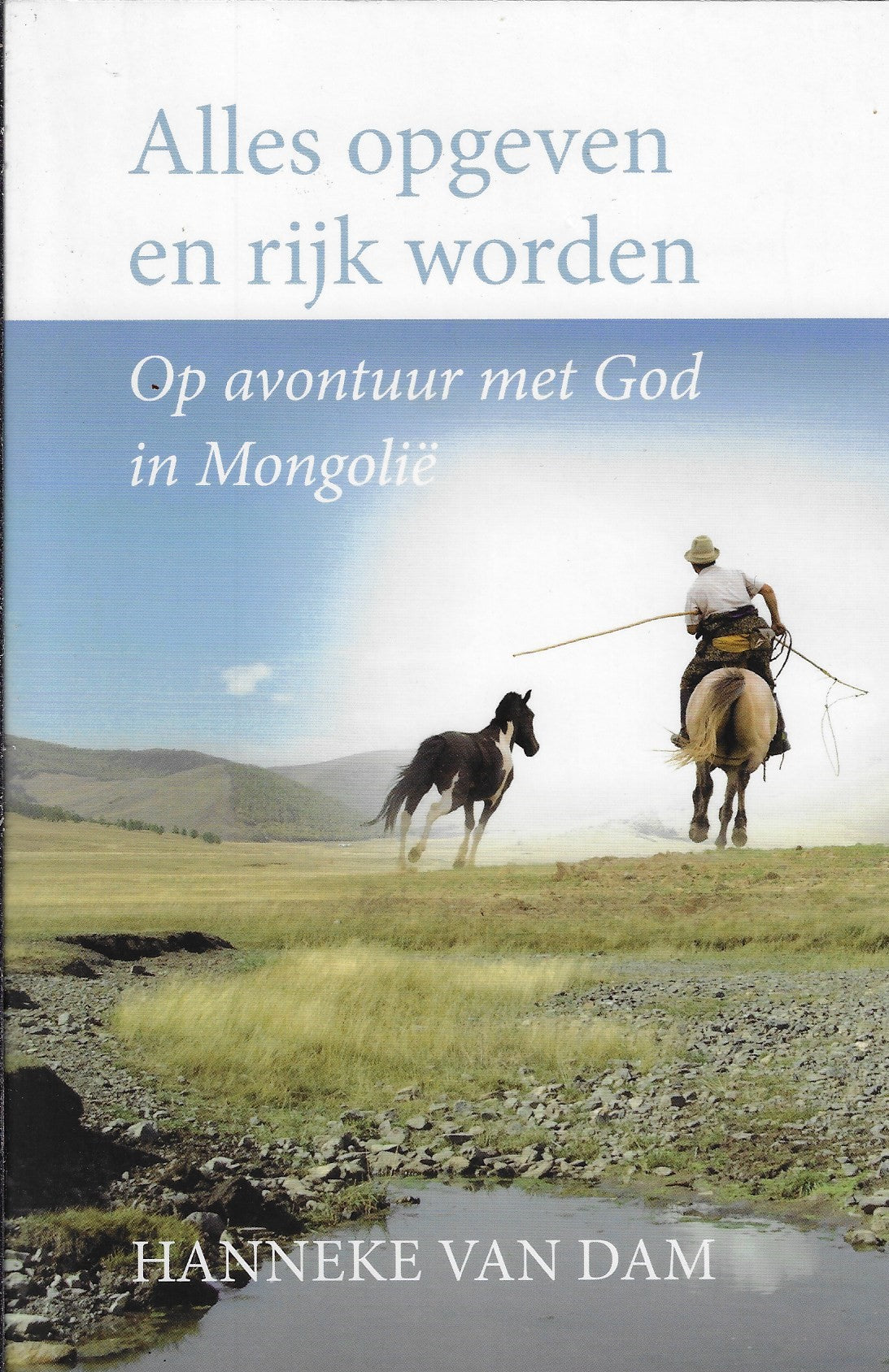 Omslag van Alles opgeven en rijk worden / op avontuur met god in Mongolie, tweedehands boek bij Boekhandel Bloks