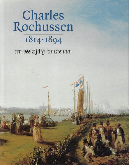 Omslag van Charles Rochussen 1814-1894 / een veelzijdig kunstenaar, tweedehands boek bij Boekhandel Bloks
