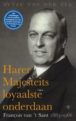 Omslag van Harer Majesteits loyaalste onderdaan / Francois van 't Sant, 1883-1966, tweedehands boek bij Boekhandel Bloks