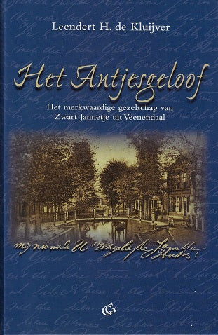 Omslag van Het Antjesgeloof / het merkwaardige gezelschap van Zwart Jannetje uit Veenendaal, tweedehands boek bij Boekhandel Bloks