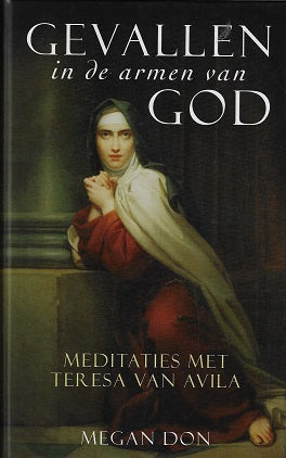 Omslag van Gevallen in de armen van God / meditaties met Teresa van Avila, tweedehands boek bij Boekhandel Bloks