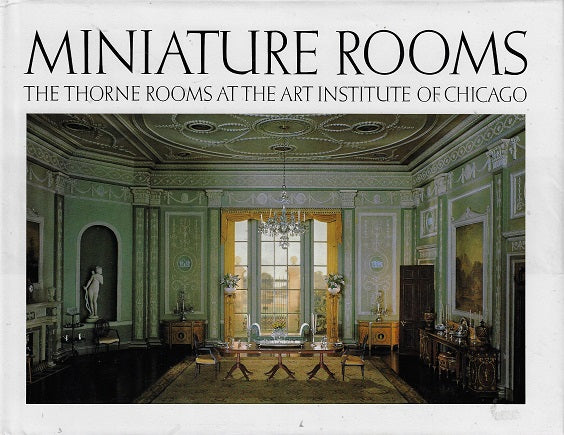 Omslag van Miniature Rooms / The Thorne Rooms at the Art Institute of Chicago, tweedehands boek bij Boekhandel Bloks