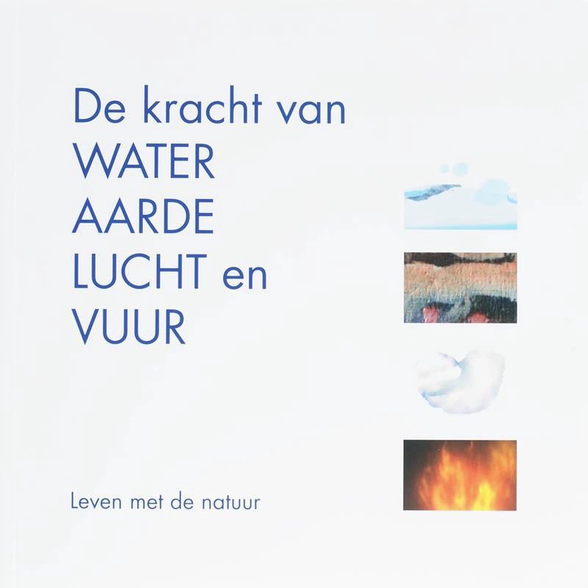 Omslag van De kracht van water, aarde, lucht en vuur, tweedehands boek bij Boekhandel Bloks