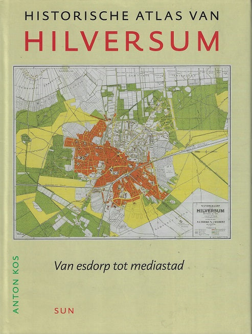 Omslag van Historische atlas van Hilversum - Van esdorp tot mediastad / van esdorp tot mediastad, tweedehands boek bij Boekhandel Bloks