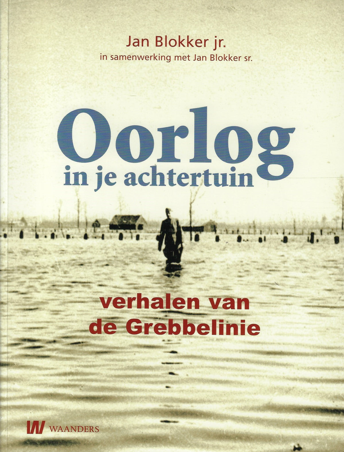 Omslag van Oorlog in je achtertuin / verhalen van de Grebbelinie, tweedehands boek bij Boekhandel Bloks