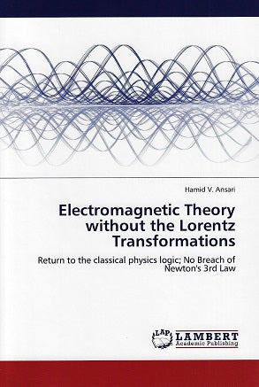 Omslag van Electromagnetic Theory without the Lorentz Transformations / Return to the classical physics logic; No Breach of Newton's 3rd Law door V. Ansari, tweedehands boek bij Boekhandel Bloks