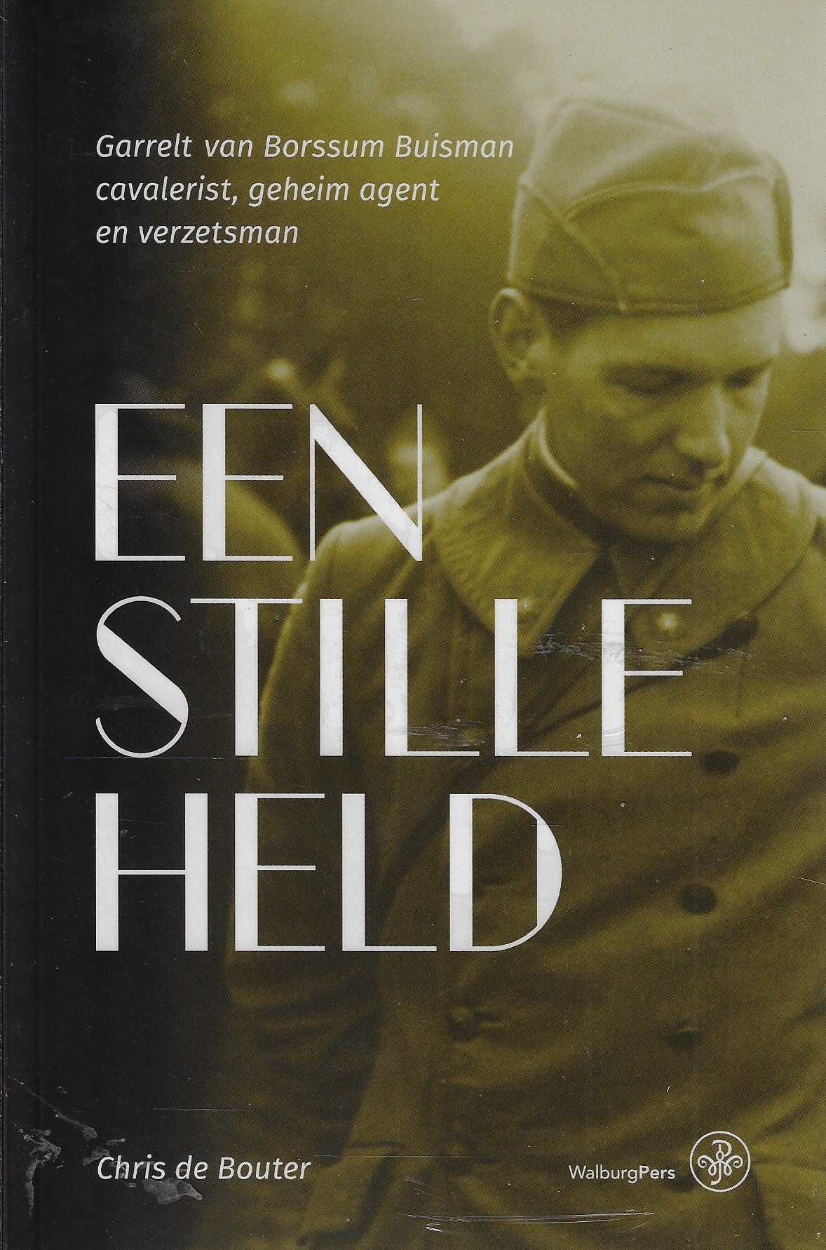 Omslag van Een stille held / Garrelt van Borssum Buisman cavalerist, geheim agent en verzetsman, tweedehands boek bij Boekhandel Bloks