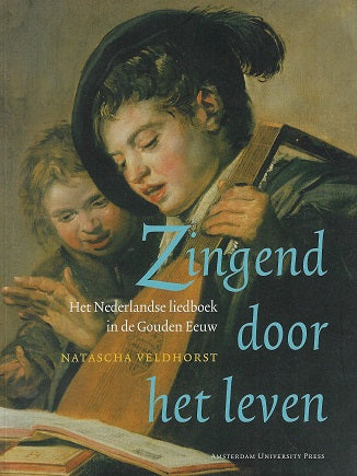 Omslag van Zingend door het leven / het Nederlandse liedboek in de Gouden Eeuw, tweedehands boek bij Boekhandel Bloks