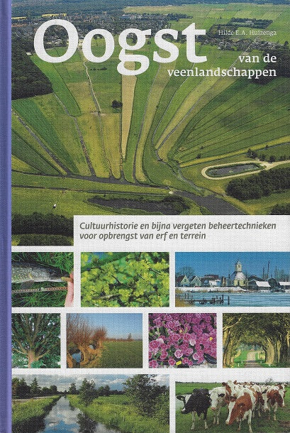 Omslag van Oogst van de Veenlandschappen door Hilde E.A. Huizenga / cultuurhistorie en bijna vergeten beheertechnieken voor opbrengst van erf en terrein, tweedehands boek bij Boekhandel Bloks