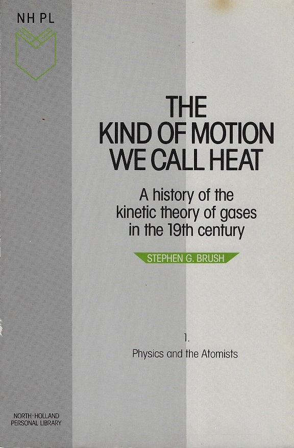 Omslag van The kind of motion we call heat / A history of the kinetic theory of gases in the 19th century / 1. Physics and the Atomists, tweedehands boek bij Boekhandel Bloks