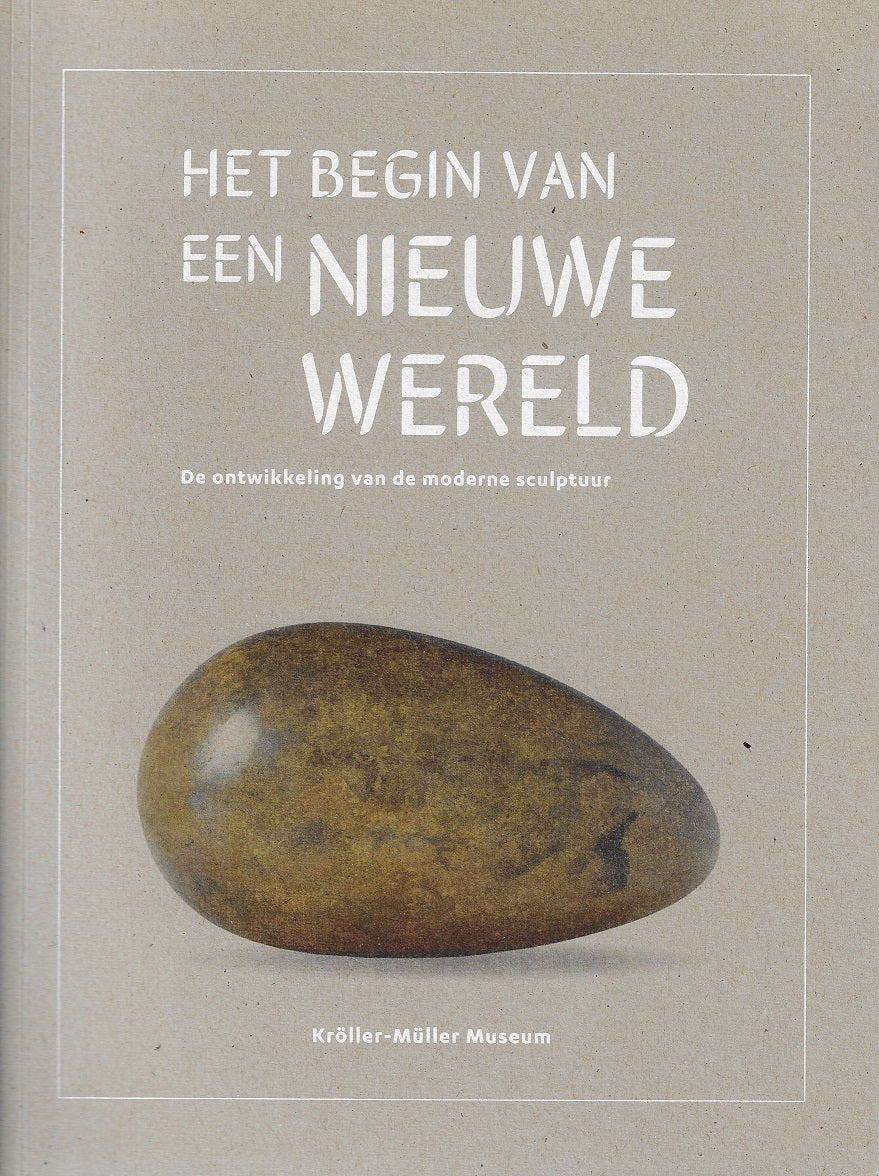Omslag van Het begin van een nieuwe wereld / De ontwikkeling van de moderne sculptuur, tweedehands boek bij Boekhandel Bloks