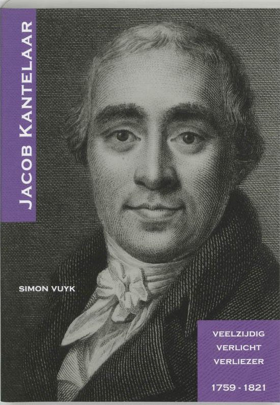 Omslag van Jacob Kantelaar 1759-1821 / veelzijdig verlicht verliezer, tweedehands boek bij Boekhandel Bloks