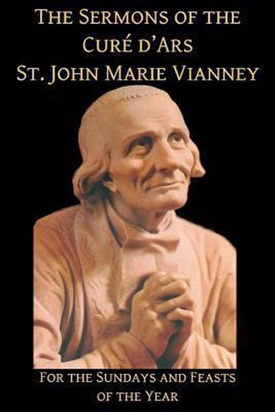 Omslag van The Sermons of the Cure D'Ars / For the Sundays and Feasts of the Year door St John Marie, tweedehands boek bij Boekhandel Bloks