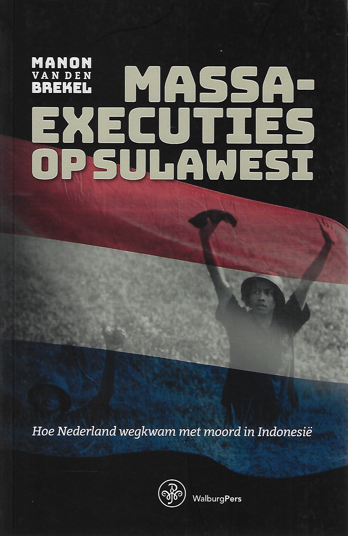 Omslag van Massaexecuties op Sulawesi / hoe Nederland wegkwam met moord in Indonesië, tweedehands boek bij Boekhandel Bloks