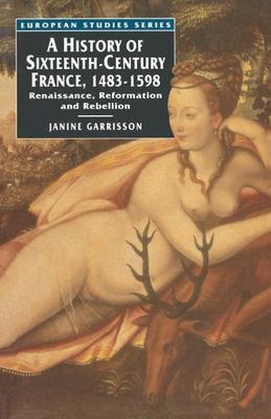 Omslag van A History of Sixteenth Century France, 1483-1598 / Renaissance, Reformation and Rebellion, tweedehands boek bij Boekhandel Bloks