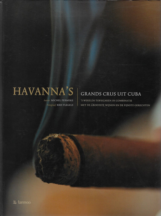 Omslag van Havanna's, grands crus uit Cuba / 's werelds topsigaren in combinatie met de grootste wijnen en de fijnste gerechten, tweedehands boek bij Boekhandel Bloks