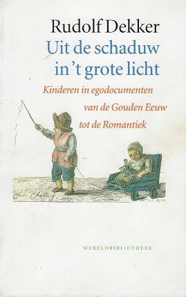 Omslag van Uit de schaduw in 't grote licht / kinderen in egodocumenten van de Gouden Eeuw tot de Romantiek, tweedehands boek bij Boekhandel Bloks