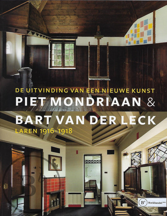 Omslag van Piet Mondriaan en Bart van der Leck / de uitvinding van een nieuwe kunst, Laren 1916-1918, tweedehands boek bij Boekhandel Bloks