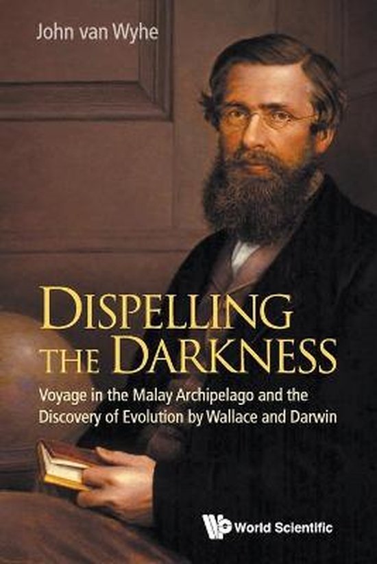 Omslag van Dispelling the Darkness / Voyage in the Malay Archipelago and the Discovery of Evolution by Wallace and Darwin, tweedehands boek bij Boekhandel Bloks