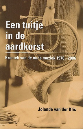 Omslag van Een tuitje in de aardkorst / oude muziek in nederland, tweedehands boek bij Boekhandel Bloks
