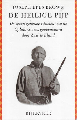 Omslag van De heilige pijp / de zeven geheime rituelen der Oglala-Sioux geopenbaard door Zwarte Eland door J. Epes, tweedehands boek bij Boekhandel Bloks