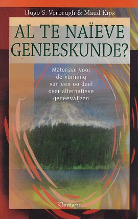 Omslag van Al te naieve geneeskunde ? / materiaal voor de vorming van een oordeel over alternatieve geneeswijzen, tweedehands boek bij Boekhandel Bloks