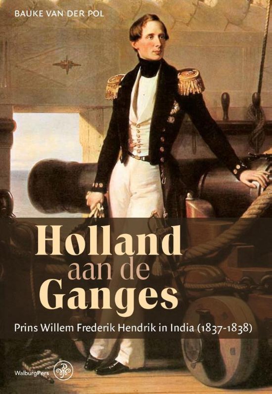 Omslag van Holland aan de Ganges / prins Willem Frederik Hendrik in India (1837-1838), tweedehands boek bij Boekhandel Bloks