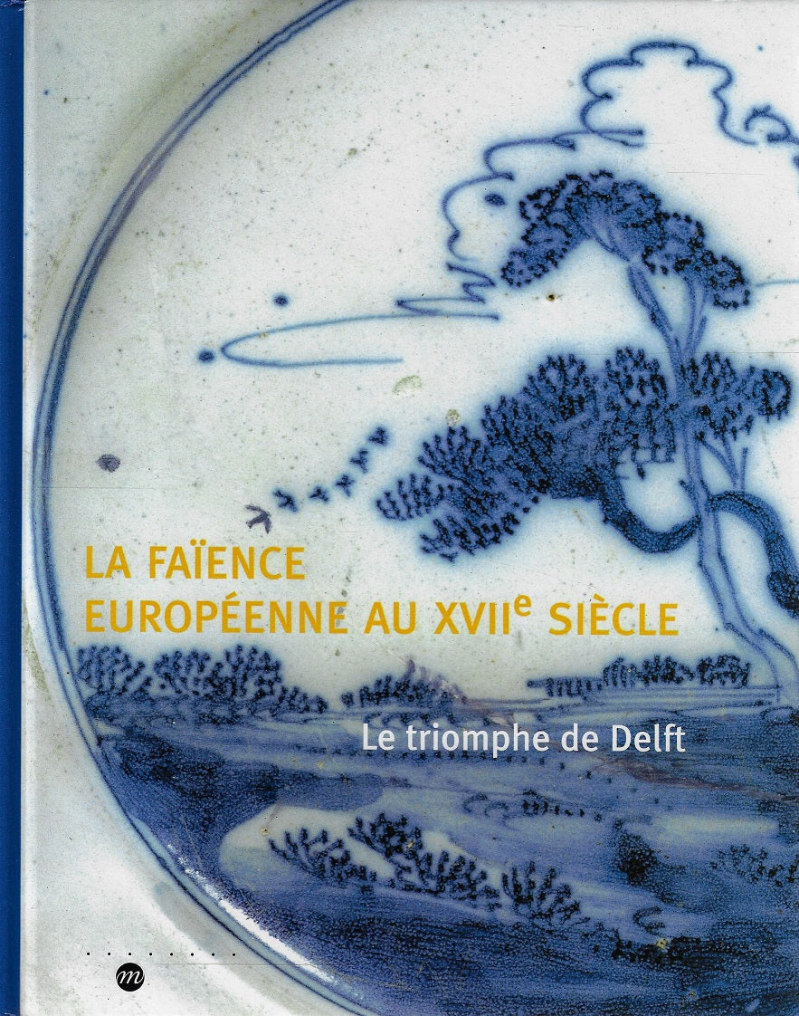 Omslag van LA FAIENCE EUROPEENNE AU XVIIE SIECLE: LE TRIOMPHE DE DELFT, tweedehands boek bij Boekhandel Bloks