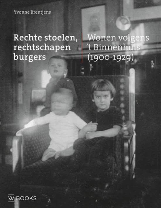 Omslag van Rechte stoelen, rechtschapen burgers / wonen volgens 't Binnenhuis (1900-1929), tweedehands boek bij Boekhandel Bloks