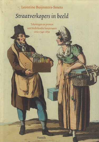 Omslag van Straatverkopers in beeld / tekeningen en prenten van Nederlandse kunstenaars circa 1540-1850, tweedehands boek bij Boekhandel Bloks