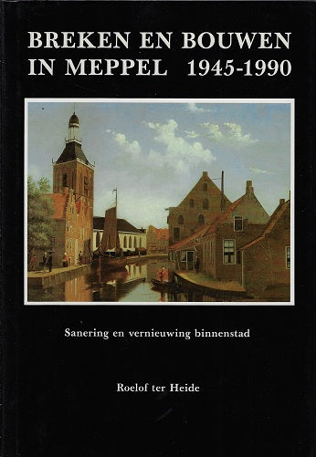 Omslag van Breken en bouwen in meppel 1945-1990, tweedehands boek bij Boekhandel Bloks