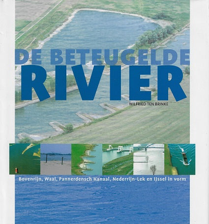Omslag van De beteugelde rivier / Bovenrijn, Waal, Pannerdensch Kanaal, Nederrijn-Lek en IJssel in vorm, tweedehands boek bij Boekhandel Bloks