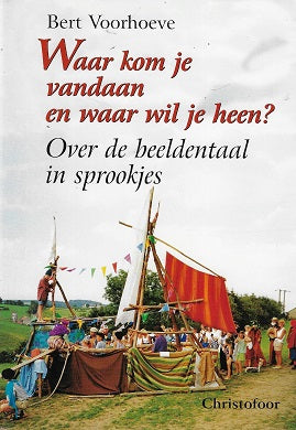 Omslag van Waar kom je vandaan en waar wil je heen? / over de beeldentaal in sprookjes, tweedehands boek bij Boekhandel Bloks