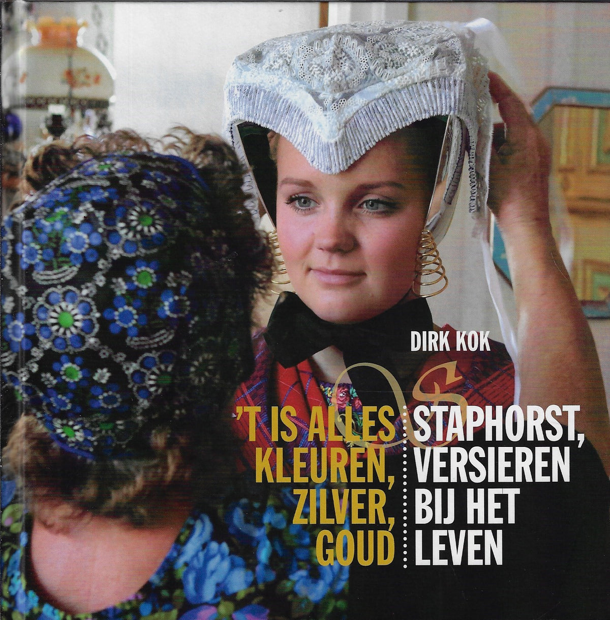 Omslag van t is alles kleuren, zilver, goud / Staphorst, versieren bij het leven, tweedehands boek bij Boekhandel Bloks