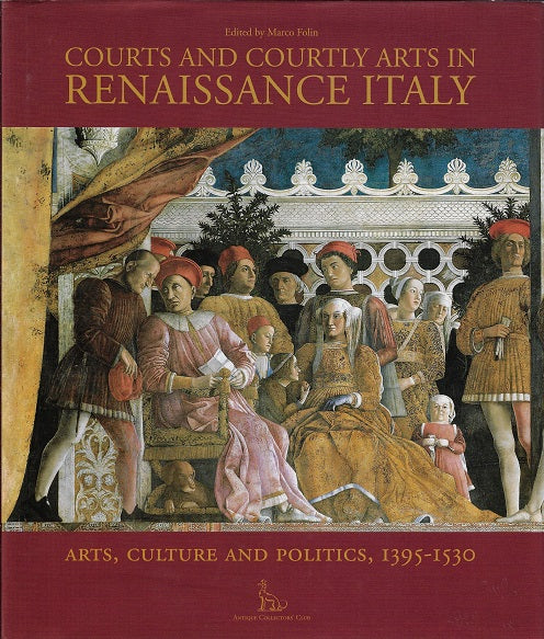 Omslag van Courts and Courtly Arts in Renaissance Italy: Arts and Politics 1395-1530 / Art, Culture and Politics, 1395-1530, tweedehands boek bij Boekhandel Bloks