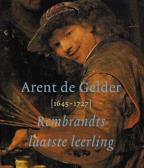 Omslag van Arent De Gelder 1645-1727 / Rembrandts laatste leerling, tweedehands boek bij Boekhandel Bloks