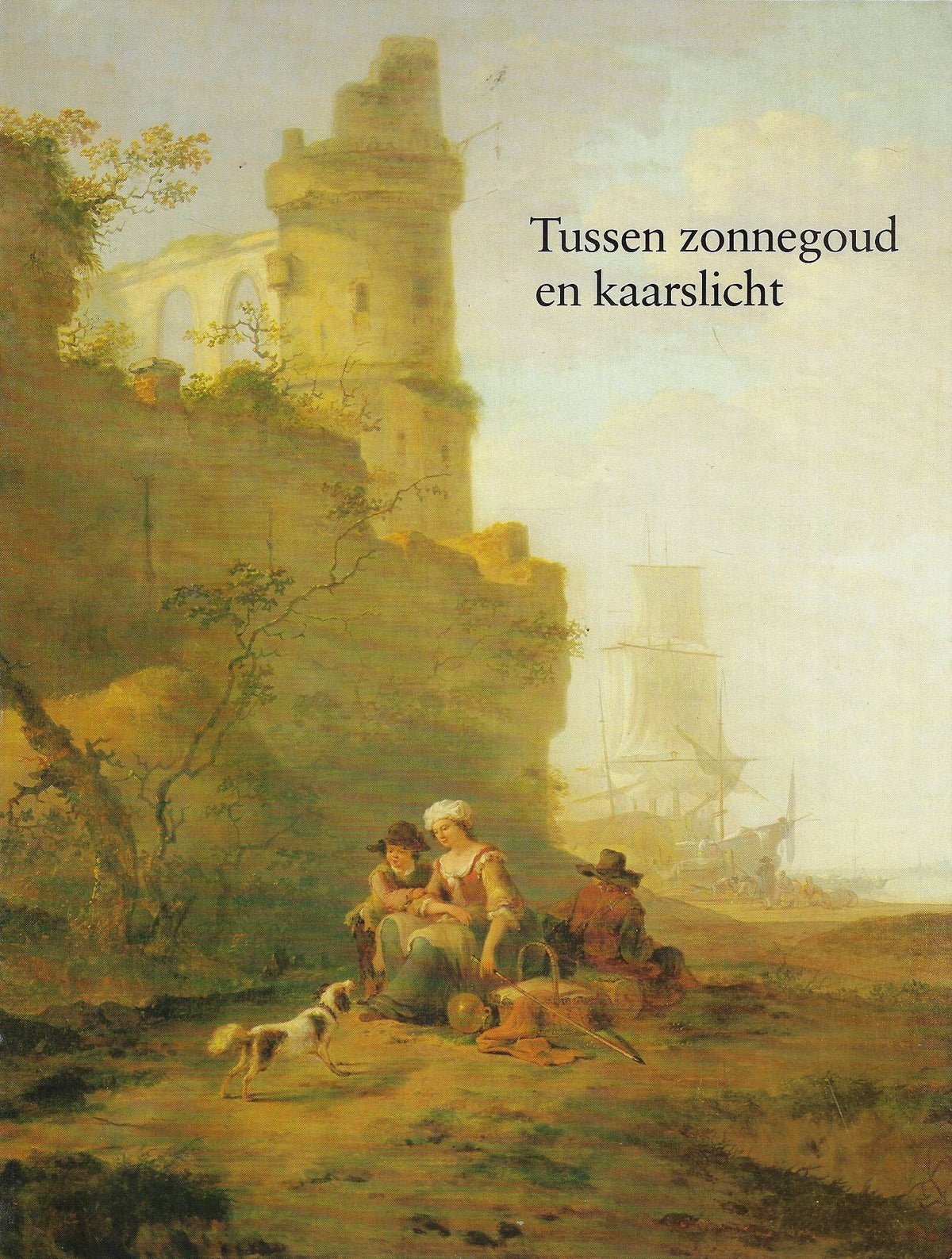 Omslag van Tussen zonnegoud en kaarslicht: Dordtse meesters 1780 - 1840 door A. van, tweedehands boek bij Boekhandel Bloks