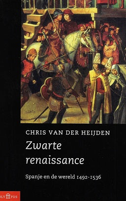Omslag van Zwarte renaissance / Spanje en de wereld 1492-1536 door Chris van der Heijden, tweedehands boek bij Boekhandel Bloks