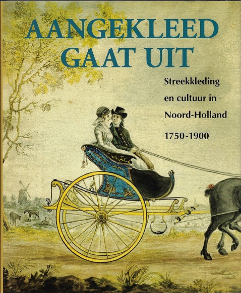 Omslag van Aangekleed gaat uit / streekkleding en cultuur in Noord-Holland 1750-1900, tweedehands boek bij Boekhandel Bloks